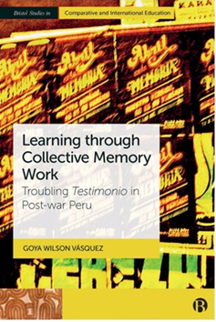 Book Launch: “Learning through Collective Memory Work: Troubling Testimonio in Post-war Peru” by Goya Wilson Vasquez