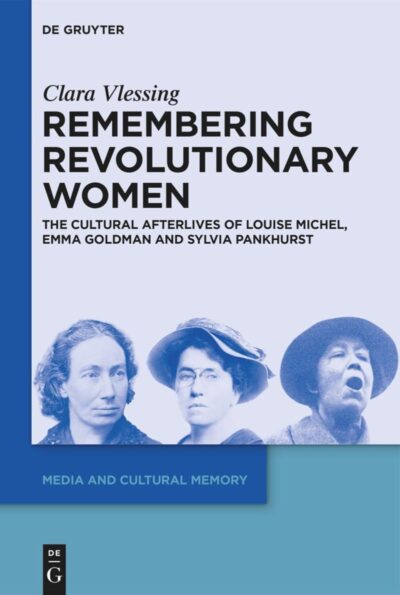New Book – Remembering Revolutionary Women: The Cultural Afterlives of Louise Michel, Emma Goldman, and Sylvia Pankhurst